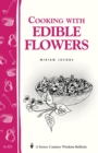 Cooking with Edible Flowers : Storey Country Wisdom Bulletin A-223 - Book