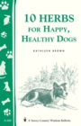 10 Herbs for Happy, Healthy Dogs : Storey's Country Wisdom Bulletin A-260 - Book