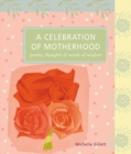 A Celebration of Motherhood : Poems, Thoughts & Words of Wisdom - Book