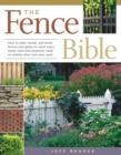 The Fence Bible : How to plan, install, and build fences and gates to meet every home style and property need, no matter what size your yard. - Book