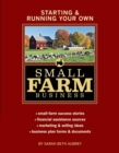 Starting & Running Your Own Small Farm Business : Small-Farm Success Stories * Financial Assistance Sources * Marketing & Selling Ideas * Business Plan Forms & Documents - Book