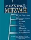 Meaning and Mitzvah : Daily Practices for Reclaiming Judaism through God Torah Mitzvot Hebrew Prayer and Peoplehood - eBook