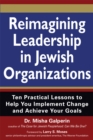 Reimagining Leadership in Jewish Organizations : Ten Practical Lessons to Help You Implement Change and Achieve Your Goals - Book