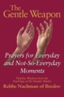 The Gentle Weapon : Prayers for Everyday and Not-So-Everyday Moments-Timeless Wisdom from the Teachings of the Hasidic Master, Rebbe Nachman of Breslov - eBook