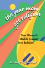 The Year Mom Got Religion : One Woman's Midlife Journey Into Judaism - eBook