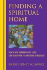Finding a Spiritual Home : How a New Generation of Jews Can Transform the American Synagogue - eBook