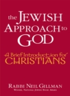 Jewish Approach to God : A Brief Introduction for Christians - eBook