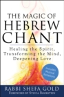The Magic of Hebrew Chant : Healing the Spirit, Transforming the Mind, Deepening Love - eBook