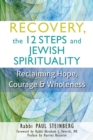 Recovery, The 12 Steps and Jewish Spirituality : Reclaiming Hope, Courage and Wholeness - eBook