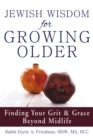 Jewish Wisdom for Growing Older : Finding Your Grit and Grace Beyond Midlife - eBook