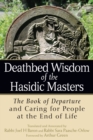 Deathbed Wisdom of the Hasidic Masters : The Book of Departure and Caring for People at the End of Life - eBook