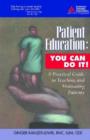 Patient Education: You Can Do It! : A Practical Guide to Teaching and Motivating Patients - Book