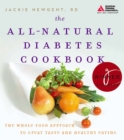 The All-Natural Diabetes Cookbook : The Whole Food Approach to Great Taste and Healthy Eating - Book