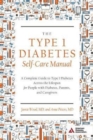 The Type 1 Diabetes Self-Care Manual : A Complete Guide to Type 1 Diabetes Across the Lifespan - Book