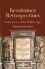 Renaissance Retrospections : Tudor Views of the Middle Ages - Book