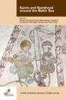 Saints and Sainthood around the Baltic Sea : Identity, Literacy, and Communication in the Middle Ages - Book