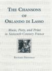 The Chansons of Orlando di Lasso and Their Protestant Listeners : Music, Piety, and Print in Sixteenth-Century France - Book