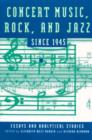 Concert Music, Rock, and Jazz since 1945 : Essays and Analytical Studies - Book