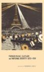 French Music, Culture, and National Identity, 1870-1939 - Book
