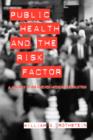 Public Health and the Risk Factor : A History of an Uneven Medical Revolution - Book