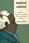 Manhood Enslaved : Bondmen in Eighteenth- and Early Nineteenth-Century New Jersey - Book