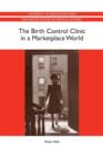 The Birth Control Clinic in a Marketplace World - Book