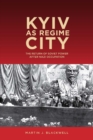 Kyiv as Regime City : The Return of Soviet Power after Nazi Occupation - Book