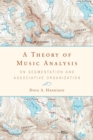 A Theory of Music Analysis : On Segmentation and Associative Organization - Book