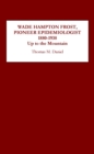 Wade Hampton Frost, Pioneer Epidemiologist 1880-1938 : Up to the Mountain - eBook