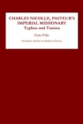 Charles Nicolle, Pasteur's Imperial Missionary : Typhus and Tunisia - eBook