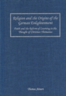 Religion and the Origins of the German Enlightenment : Faith and the Reform of Learning in the Thought of Christian Thomasius - eBook