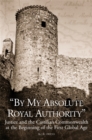 By My Absolute Royal Authority : Justice and the Castilian Commonwealth at the Beginning of the First Global Age - eBook