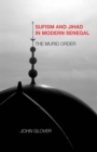 Sufism and Jihad in Modern Senegal : The Murid Order - eBook