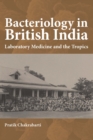 Bacteriology in British India : Laboratory Medicine and the Tropics - eBook