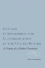 Female Circumcision and Clitoridectomy in the United States : A History of a Medical Treatment - eBook