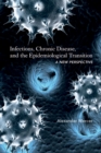 Infections, Chronic Disease, and the Epidemiological Transition : A New Perspective - eBook