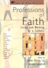 Professions of Faith : Living and Working as a Catholic - Book