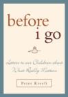 Before I Go : Letters to Our Children about What Really Matters - Book