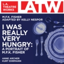 I Was Really Very Hungry : A Portrait of M.F.K. Fisher - eAudiobook