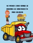 Mi primer libro grande de camiones de construccion para colorear : Libro para colorear de camiones grandes para ninos de 2 a 4 y 4 a 8 anos, ninos o ninas, con mas de 40 camiones de basura de alta cal - Book