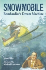 Snowmobile : Bombardier's Dream Machine - Book