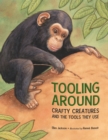 Tooling Around : Crafty Creatures and the Tools They Use - Book