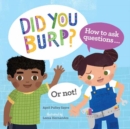 Did You Burp? : How to Ask Questions (or Not!) - Book