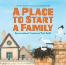 Place to Start a Family : Poems About Creatures That Build - Book