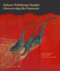 Robert Winthrop Chanler : Discovering the Fantastic - Book