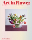 Art in Flower : Finding Inspiration in Art and Nature - Book