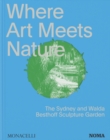 Where Art Meets Nature : The Sydney and Walda Besthoff Sculpture Garden - Book