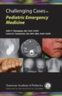 Challenging Cases in Pediatric Emergency Medicine - Book