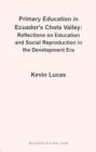 Primary Education in Ecuador's Chota Valley : Reflections on Education and Social Reproduction in the Development Era - Book