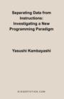 Separating Data from Instructions : Investigating a New Programming Paradigm - Book